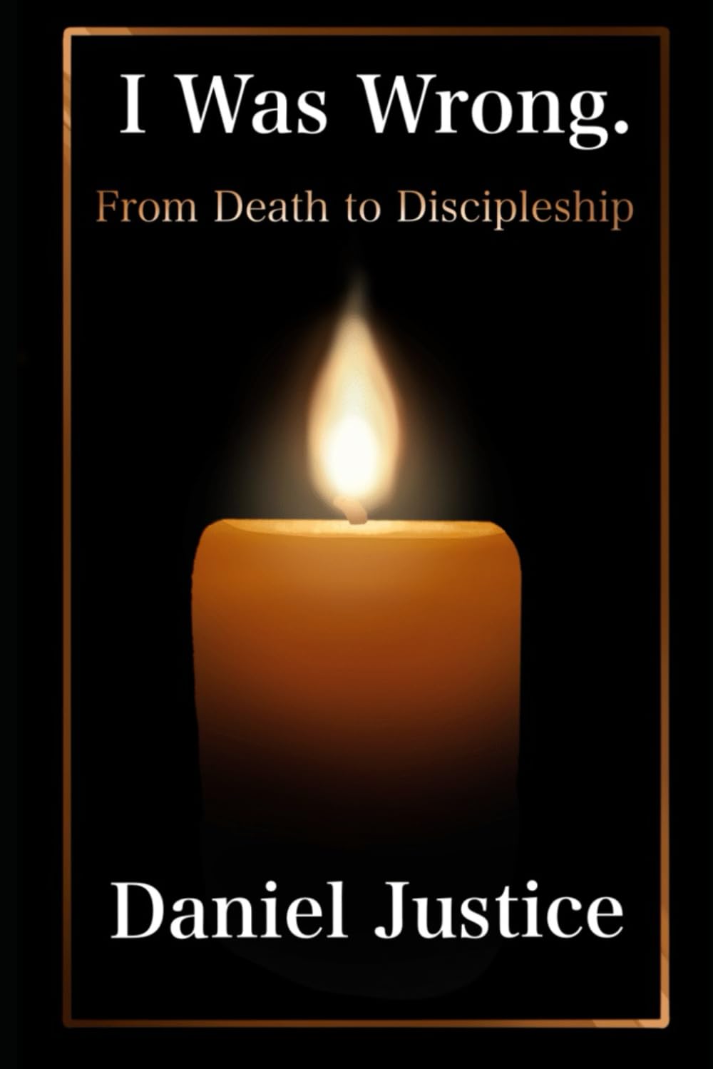 I Was Wrong. From Death to Discipleship