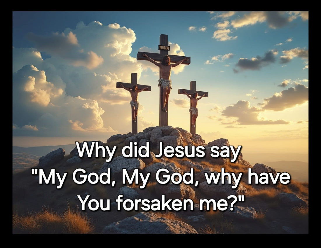 My God, My God, Why have you forsaken me.