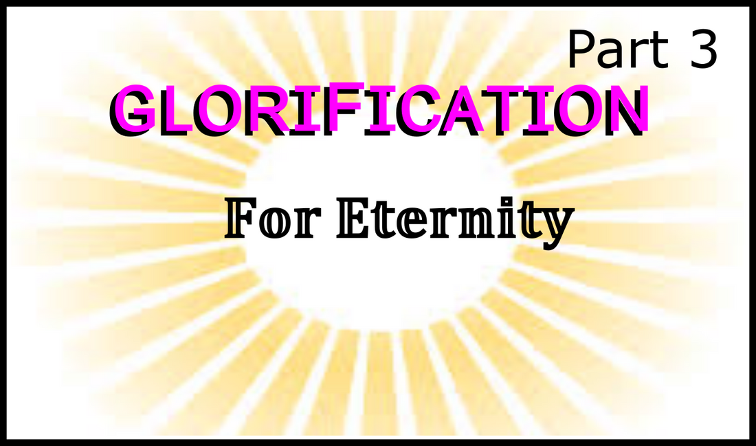 Part 3: Glorification; Restoration for Eternity