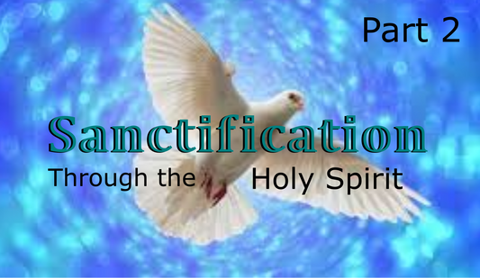 Part 2: Sanctification & the Holy Spirit